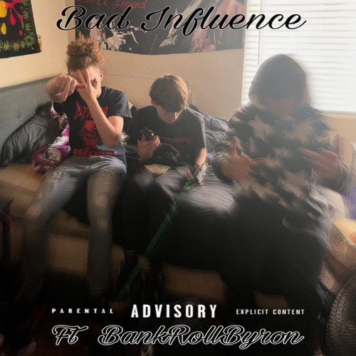 Bad Influence (ft bankroll_byron)