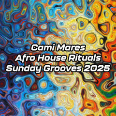 Cami Mares – Afro House Rituals | Sunday Grooves 2025