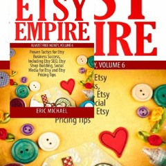{*EPUB)->DOWNLOAD Etsy Empire: Proven Tactics for Your Etsy Business Success, Including Etsy SEO, E