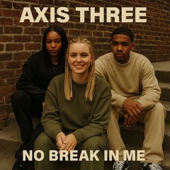 No Break in Me (Axis Three)