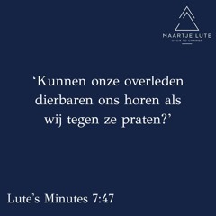 Serie 5: Lute´s Minutes - Horen onze overleden dierbaren ons als wij tegen ze praten?