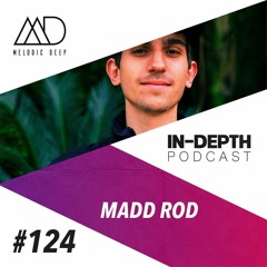 MELODIC DEEP IN DEPTH PODCAST #124 | MADD ROD