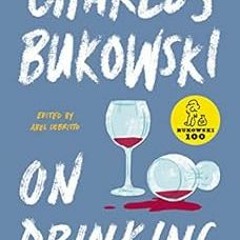 [ACCESS] KINDLE 💚 On Drinking by Charles Bukowski [PDF EBOOK EPUB KINDLE]