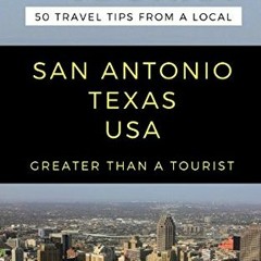 [READ] PDF 📬 Greater Than a Tourist- San Antonio Texas USA: 50 Travel Tips from a Lo