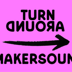 TURN AROUND - MAKERSOUND