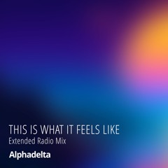 Alphadelta - This Is What It Feels Like (Extended Radio Edit)