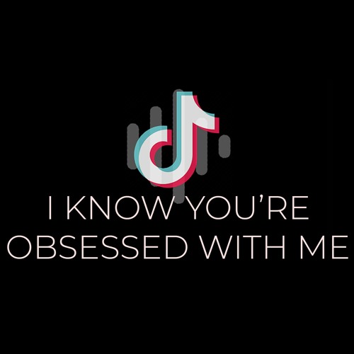 Stream I Know You Re Obsessed With Me By Tiktok Sounds Listen Online For Free On Soundcloud Stream I Know You Re Obsessed With Me By Tiktok Sounds Listen Online For Free On Soundcloud