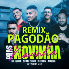PRAS NOVINHA - MC LIVINHO - DJ LK DA ESCÓCIA - DJ PEDRIN - DJ BRENO (TAYLOR SIER PAGODÃO REMIX)