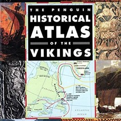 READ PDF 📖 The Penguin Historical Atlas of the Vikings (Hist Atlas) by  John Haywood