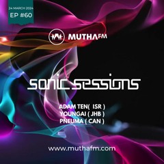Sonic Sessions Ep60 with Adam Ten, Youngai & Pneuma