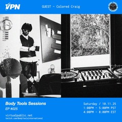 Body Tools Sessions: 025 w/ Guest: Colored Craig - Live on VPN Radio (10/11/25)