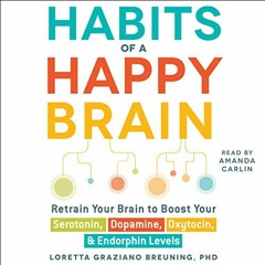 [GET] PDF 💌 Habits of a Happy Brain: Retrain Your Brain to Boost Your Serotonin, Dop