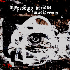 Hijo Prodigo - Heridas (JMusic Remix 2025)