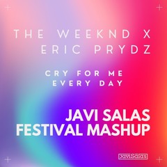 The Weeknd x Eric Prydz - Cry For Me Every Day (Javi Salas Festival Mashup)