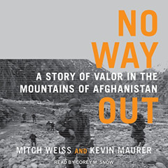 [Access] KINDLE 💖 No Way Out: A Story of Valor in the Mountains of Afghanistan by  M