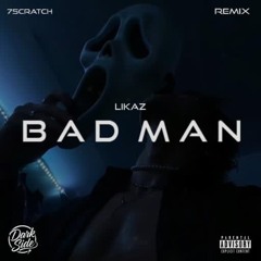 LIKAZ – BAD MAN (7Scratch Remix)