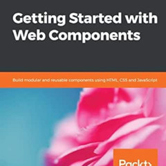 [View] EBOOK √ Getting Started with Web Components: Build modular and reusable compon