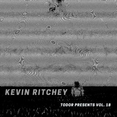 Kevin Ritchey: Vol 18 - Todor Presents