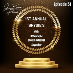 J. Bryson Podcast EP 51 1st Annual Brysie's ft. Offworld CJ, DOUBLE ONTENDRE & Skywalker