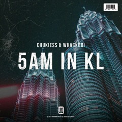 Chukiess & Whackboi - 5AM IN KL (Original Mix)
