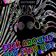 Fuck Around And Find Out