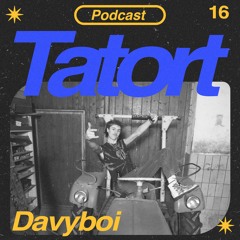 TATORTCAST #16 - Davyboi