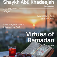 Virtues of Ramadan and Its Ahkam - Shaykh Abu Khadeejah (ḥafidhahullāh)