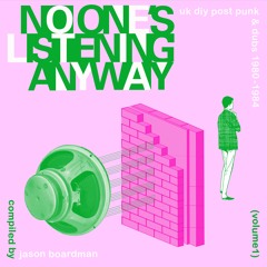 No-Ones Listening Anyway - UK DIY Post Punk & Dubs 1980-84 (Vol 1) Compiled By Jason Boardman