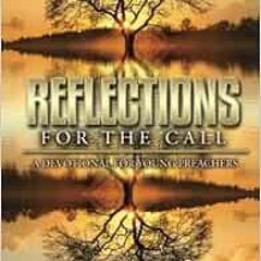 [Get] [KINDLE PDF EBOOK EPUB] Reflections for the Call: A Devotional for Young Preachers by Kyle J.