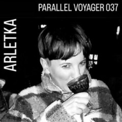 PARALLEL VOYAGER #037 - Arletka