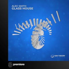 Premiere: Alec Smith - Glass House - Sun Theory