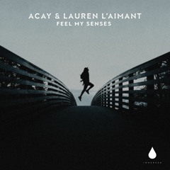 Premiere: ACAY & Lauren L'aimant - Feel My Senses