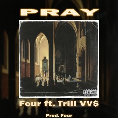 Pray - Four Ft. Trill VV$