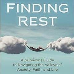 download PDF 📍 Finding Rest: A Survivor's Guide to Navigating the Valleys of Anxiety