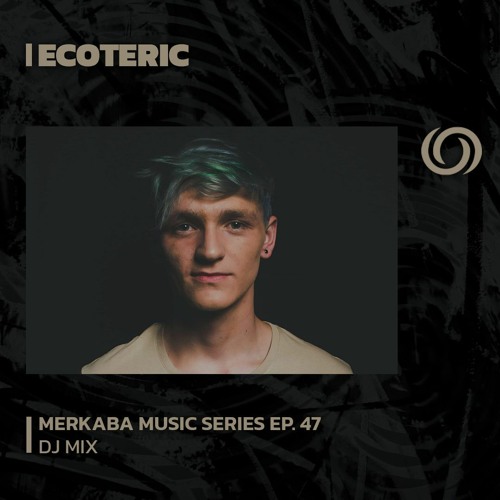 ECOTERIC | Merkaba music Series EP. 47 | 28/07/2023