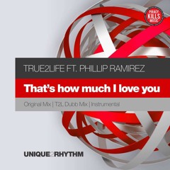 Thats How Much I Love You (Main Vocal Mix)True2Life feat. Phillip Ramirez