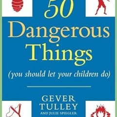 EPUB$ 50 Dangerous Things (You Should Let Your Children Do) (PDFKindle)-Read By  Gever Tulley (