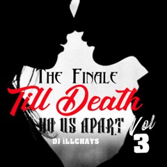 DJ iLLCHAYS - THE FINALE - TILL DEATH DO US APART VOL 3