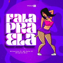 Willssinho Ft. MC Rafa 22 - Fala Pra Ela (Original Mix)