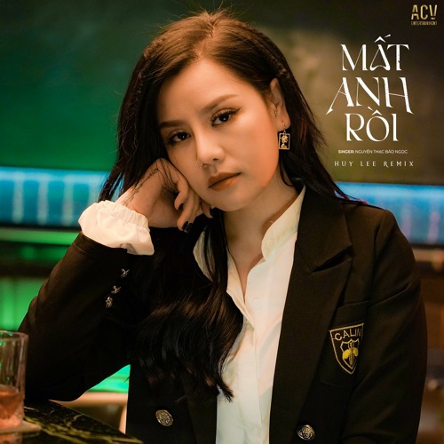 Mất Anh Rồi (Huy Lee Remix)