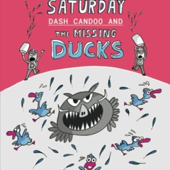 Read  [▶️ PDF ▶️] Saturday: Dash Candoo and the Missing Ducks: Total M