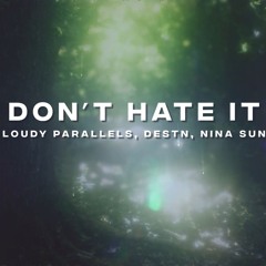 Cloudy Parallels, DESTN, Nina Sung - Don't Hate It