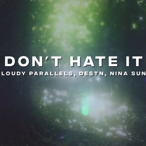 Cloudy Parallels, DESTN, Nina Sung - Don't Hate It