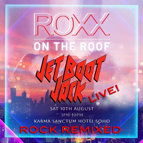 Jet Boot Jack 'Rock Remixed' LIVE! @ Roxx (Sanctum Soho Rooftop) 10th August 2024