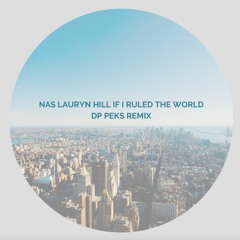 Nas, Lauryn Hill - If I Ruled The World (DP Peks Remix)