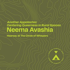 Campout Hearsay Talk Series: Neema Avashia 'Another Appalachia: Centering Queerness in Rural Spaces'