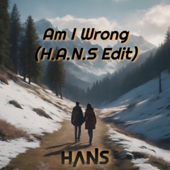 Am I Wrong (Nico & Vinz X Kastra) H.A.N.S Edit