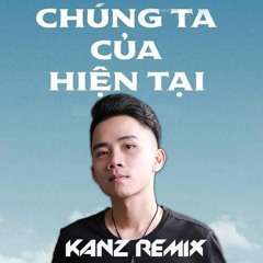 SƠN TÙNG MTP - CHÚNG TA CỦA HIỆN TẠI - KANZ REMIX #FREEDOWNLOAD