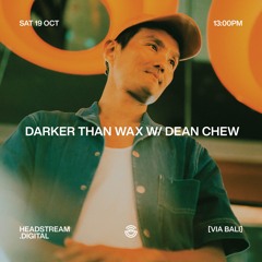 DARKER THAN WAX w/ DEAN CHEW - Saturday 19th October 2024