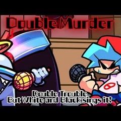 Double Murder  Double Trouble but White and Black sings it FNF Cover